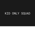KID ONLY SQUAD