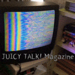 ☆ JUICY TALK! Magazine ☆