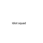 ~Idiots squad~
