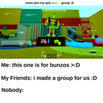 le epic bunzo group, i think [only bunzos]