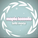Maple lessons and more