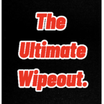The Ultimate Wipeout.