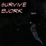 Survive Bjork.