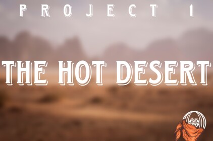 Project 1 : The Hot Desert