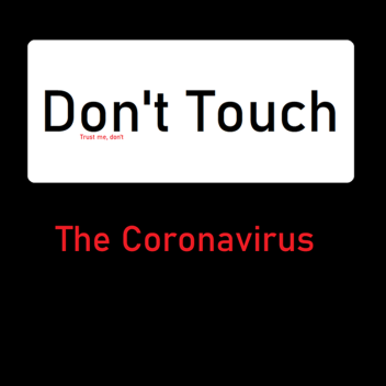 Don't Touch The Coronavirus