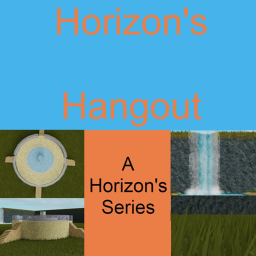 Horizon's Hangout! W.I.P