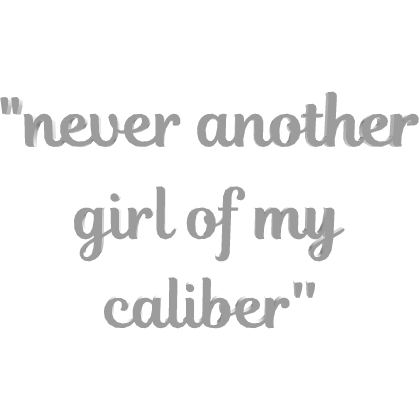 . ‿ ♡ never another girl of my caliber speech text