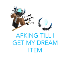 Afk till I get my dream item