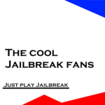 The cool Jailbreak fans