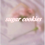 * sugar cookies *
