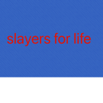 Slayers 4 life