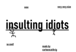 Insulting idiots
