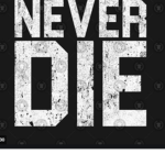 Never Die.