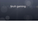 Bruh Gaming Studios