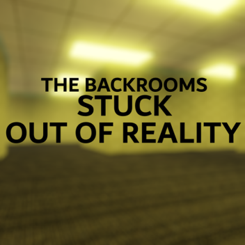 The Backrooms: Stuck Out of Reality