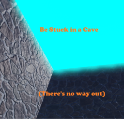 Be Stuck in a Cave!