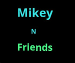 Mikey n friends