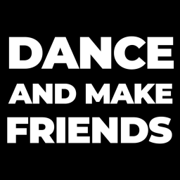 DANCE AND MAKE FRIENDS 🎉