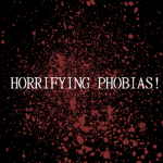 Horrifying Phobias!