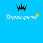 Drama queens.