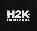 H2K- HARD 2 KILL