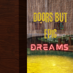 Doors But Epic Dreams: Re-Imagined