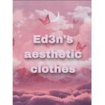 Eden’s aesthetic clothes!