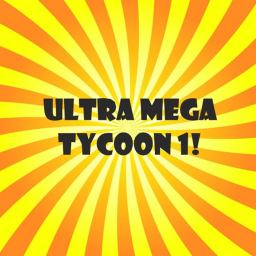 Ultra Mega Tycoon 1!