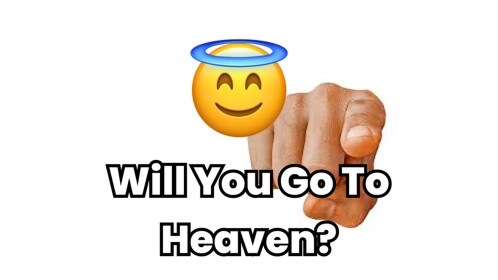 Will You Go To Heaven?