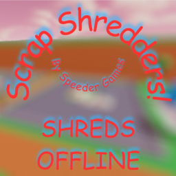Scrap Shredders!