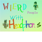 Wierd People With Headphones