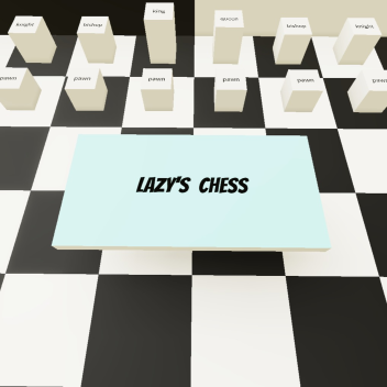 [Scary Update😰] Lazy's Chess