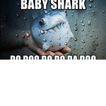 Baby shark dododododoodododododododoododododododod