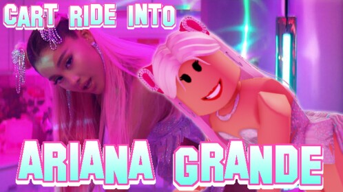 [MOVED!] Cart Ride Into Ariana Grande