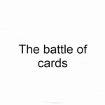 The Battle Of Cards | t b o c | group