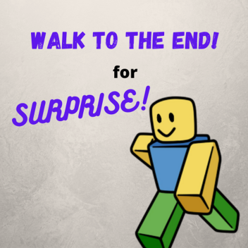 Walk to the end for surprise!
