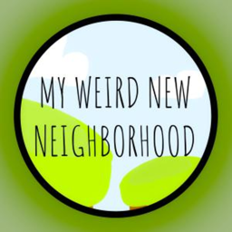 My weird new neighborhood
