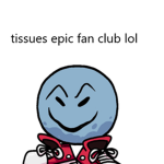 Tissue's Epic Fan Club