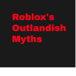 Roblox's Outlandish Myths