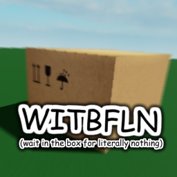 wait inside a box for literally nothing