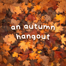 an autumn hangout !!