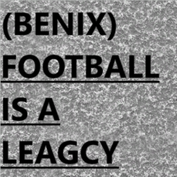 (BENIX) FOOTBALL IS A LEAGACY