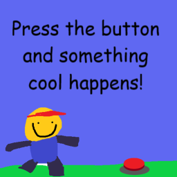 Press the button and something cool happens!