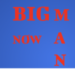 BIG MAN NOW