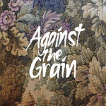 Against The Grain.