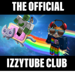 The OFFICIAL IzzyTube club!!!!