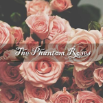 🌹The Phantom Roses🌹
