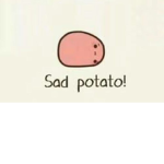 the sad potatoes