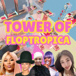 TOWER OF FLOPTROPICA 🌹