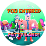 You entered Fatty Land!